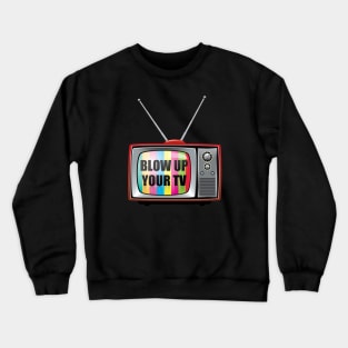 Blow Up Your TV Crewneck Sweatshirt